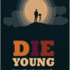 DIE YOUNG