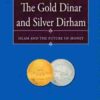 The Gold Dinar and Silver Dirham—Islam and the Future