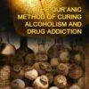 The Quranic Method of Curing Alcoholism and Drug Addiction