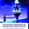 The Strategic Importance of Dreams and Visions in Islam